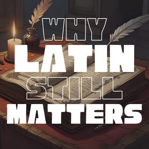 Why Latin Still Matters